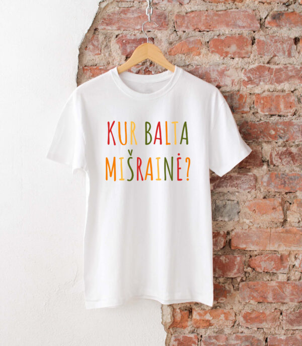 Marškinėliai KUR BALTA MIŠRAINĖ?
